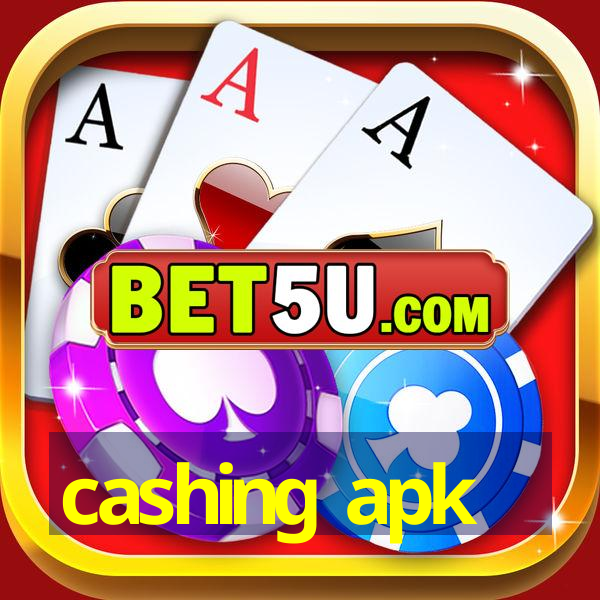 cashing apk